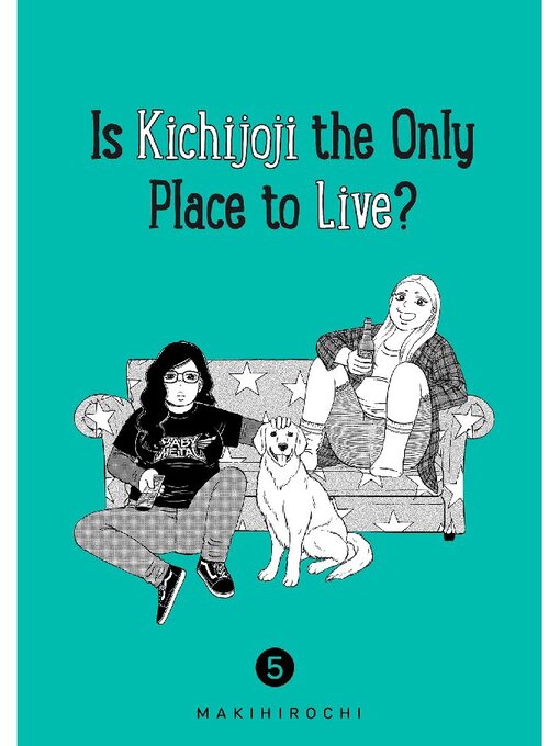 Title details for Is Kichijoji the Only Place to Live?, Volume 5 by MAKIHIROCHI - Available